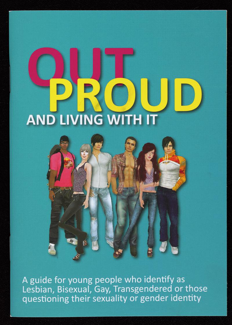 Booklet 'Out Proud and Living With It. A guide for young people who identify as Lesbian, Bisexual, Gay, Transgendered or those questioning their sexuality or gender identity'.