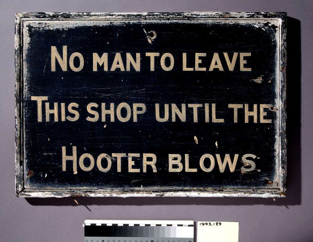 Sign from Tyneside Yard, Cardiff "No man to leave this shop until the hooter blows"
