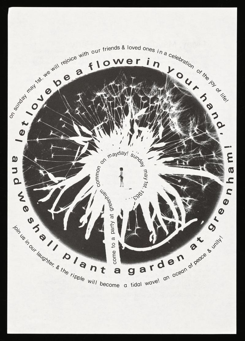 Double sided flyer let love be a flower in your hand, and we shall plany a garden at greenham!. Advertising party at Greenham Common on Sunday 1 May 1983, Womens day of disarmament on 24 May, and international blockade at Greenham on 4-8 July 1983.